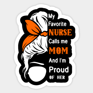 My Favorite Nurse Calls Me Mom Gifts Proud Mom messy bun Sticker